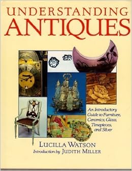 Understanding Antiques A Beginners Guide To The World Of -