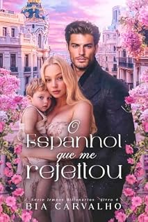 Livro O Espanhol que me Rejeitou (Irmãos Bilionários Livro 4)