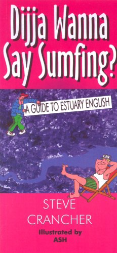 Dijja Wanna Say Sumfing?: A Guide to Estuary English