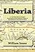 Liberia: or, The Early History & Signal Preservation of the American Colony of Free Negroes on the Coast of Africa