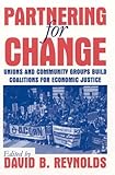Partnering for Change : Unions and Community Groups Build Coalitions for Economic Justice, , 0765612739