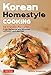 Korean Homestyle Cooking: 89 Classic Recipes - From Barbecue and Bibimbap to Kimchi and Japchae by Hatsue Shigenobu