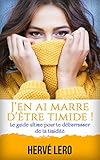 J'en ai marre d'être timide: le guide ultime pour te débarrasser de ta timidité (French Edition) by Hervé Lero