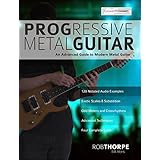 Progressive Metal Guitar: An Advanced Guide to Modern Metal Guitar soloing