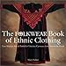 The Folkwear Book of Ethnic Clothing: Easy Ways to Sew & Embellish Fabulous Garments from Around the by