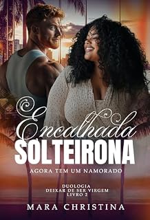 Livro Encalhada Solteirona: Agora Tem Um Namorado (Livro 2) (DEIXAR DE SER VIRGEM)