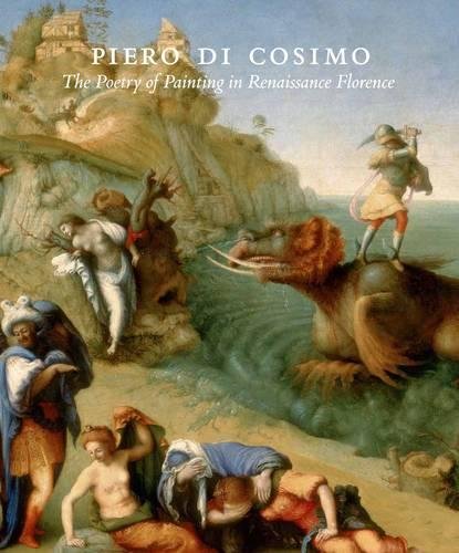 Piero di Cosimo: The Poetry of Painting in Renaissance Florence by Dennis Geronimus, Virginia Brilliant, David Franklin
