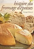 Histoire du fromage d'Epoisses : chronique agitée d'un fromage peu banal by