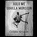 Hold Me Gorilla Monsoon by Colette Arrand, Scott Stripling