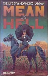 Mean As Hell The Life Of A New Mexico Lawman Dee Harkey 9780941270601 Amazon Com Books
