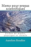 Memo pour prepas scientifiques: Fiches de maths, physique et chimie (French Edition) by Mr Aurelien Roudier