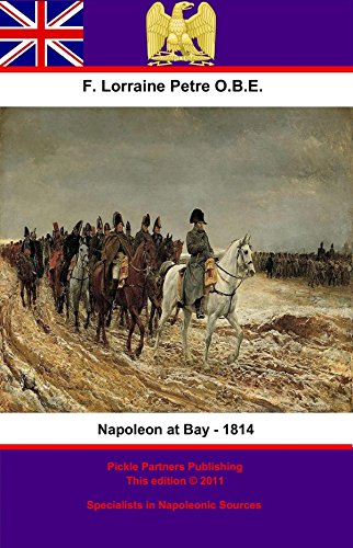 Napoleon at Bay - 1814 by Francis Loraine Petre O.B.E