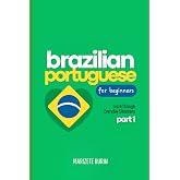 Brazilian Portuguese for Beginners: Learn Through Everyday Situations - Part 1 (Brazilian Portuguese Step-by-Step)