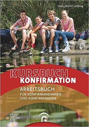 Kursbuch Konfirmation Ein Arbeitsbuch Fur Konfirmandinnen Und Konfirmanden Amazon De Lubking Hans Martin Bucher