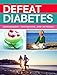 Defeat Diabetes: Management, Prevention, and Reversal by