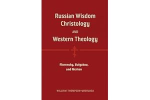Russian Wisdom Christology and Western Theology: Florensky, Bulgakov, and Merton