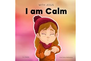 With Jesus I am Calm: A Christian children's book to teach kids about the peace of God; for anger management, emotional regul