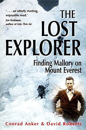 Amazon Com The Lost Explorer Finding Mallory On Mount Everest Ebook Anker Conrad Roberts David Kindle Store