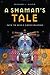 A Shaman's Tale: Path to Spirit Consciousness by Richard Alaniz