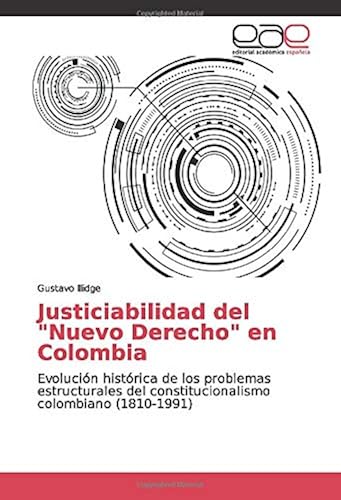 Download Justiciabilidad del 'Nuevo Derecho' en Colombia: Evolución histórica de los problemas estructurales del constitucionalismo colombiano (1810-1991) PDF