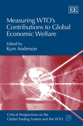 Measuring WTO’s Contributions to Global Economic Welfare (Critical Perspectives on the Global Trading System and the WTO series)