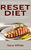 Ketogenic Reset Diet: The low Budget 21 Day Guide to Melting Away Unwanted Fat Forever! - Includes o by Sara White