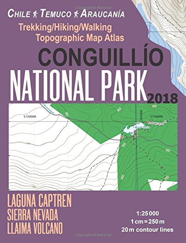 Conguillio National Park Trekking/Hiking/Walking Topographic Map Atlas Chile Temuco Araucania Laguna Captren Sierra Nevada Llaima Volcano 1:25000: ... Map (Travel Guide Hiking Topographic Maps)