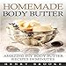 Body Butter: Homemade Body Butter Recipes: Rejuvenating DIY Body Butter Recipes for Smooth and Luxurious Skin by 