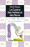 La Cuisine des herbes et des fleurs : 50 recettes fleuries et savoureuses by 