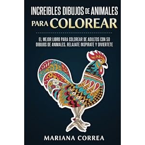 INCREIBLES DIBUJOS De ANIMALES PARA COLOREAR: EL MEJOR LIBRO PARA COLOREAR DE ADULTOS CON 50 DIBUJOS DE ANIMALES, RELAJATE INSPIRATE y DIVIERTETE (Spa
