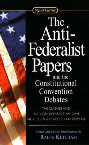 Download The Anti-Federalist Papers And The Constitutional Convention Debates (Turtleback School & Library Binding Edition) (Signet Classics)