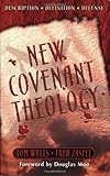 New Covenant Theology : Description Definition Defense, Wells, Tom and Zaspel, Fred, 1928965113