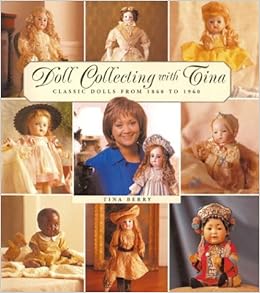 Doll Collecting With Tina Classic Dolls From 1860 To 1960 - 