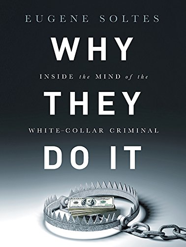 Why They Do It: Inside the Mind of the White-Collar Criminal