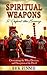 Spiritual Weapons to Defeat the Enemy: Overcoming the Wiles, Devices, and Deception of the Devil