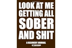 Look at Me Getting All Sober and Shit: Sobriety Gifts For Women & Men in Alcoholics Anonymous, Alcoholism, Drug Addiction Recovery, Narcotics Rehab, Living Sober. Daily Reflections.