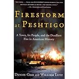 Firestorm at Peshtigo: A Town, Its People, and the Deadliest Fire in American History