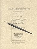 Violin Maker's Notebook: A Companion Volume to : Useful Measurements for Violin Makers by 