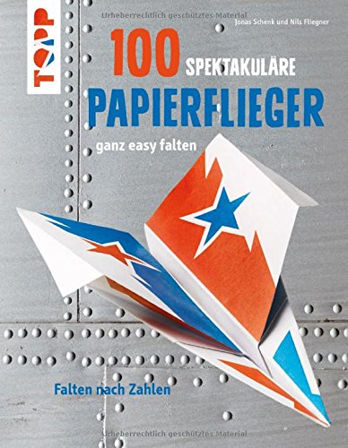 Download 100 Spektakuläre Papierflieger Ganz Easy Falten - 