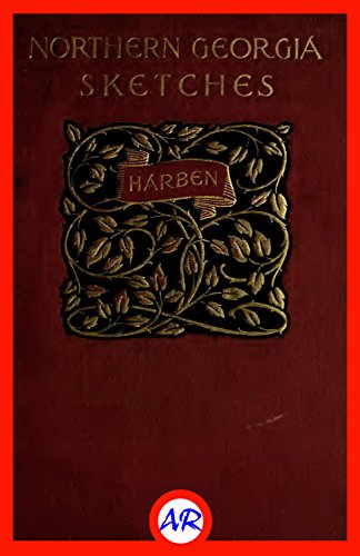 Northern Georgia Sketches by Will N. Harben