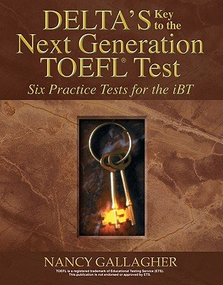 Deltas Key to the Next Generation TOEFL: Six Practice Tests for the Ibt   [DELTAS KEY TO THE NEXT GEN 6D] [Compact Disc]