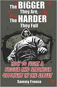The Bigger They Are The Harder They Fall How To Fight A Bigger And Stronger Opponent In The