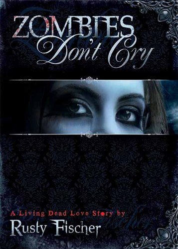 Zombies Don't Cry (A Living Dead Love Story)