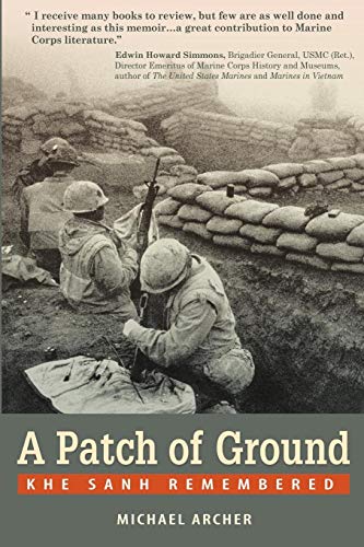 A Patch of Ground: Khe Sanh Remembered by Michael Archer