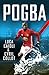 Pogba: The rise of Manchester United's Homecoming Hero (Luca Caioli)
