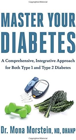 Master Your Diabetes: A Comprehensive, Integrative Approach for Both Type 1 and Type 2 Diabetes