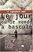 Le Jour où le monde a basculé by