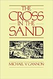 Front cover for the book The Cross in the Sand: The Early Catholic Church in Florida, 1513-1870 by Michael Gannon