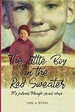 The Little Boy in the Red Sweater: My Journey Through Sexual Abuse by Carl Huhta