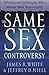 The Same Sex Controversy: Defending And Clarifying The Bible'S Message About Homosexuality by James White